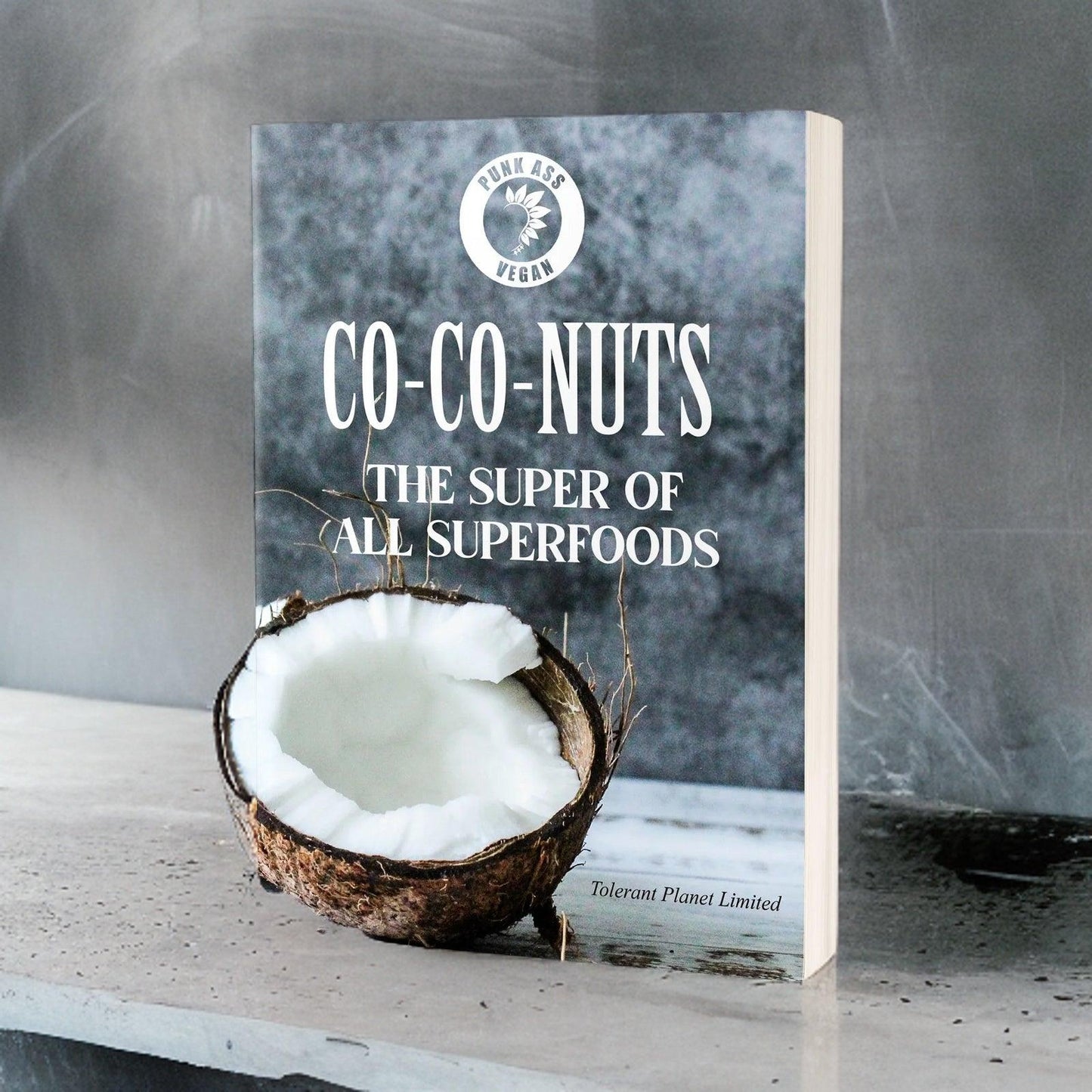 Co-Co-NUTS - The Super of all Superfoods Cookbook: Elevate Your Culinary Adventures with the Power of Coconut - Tolerant Planet