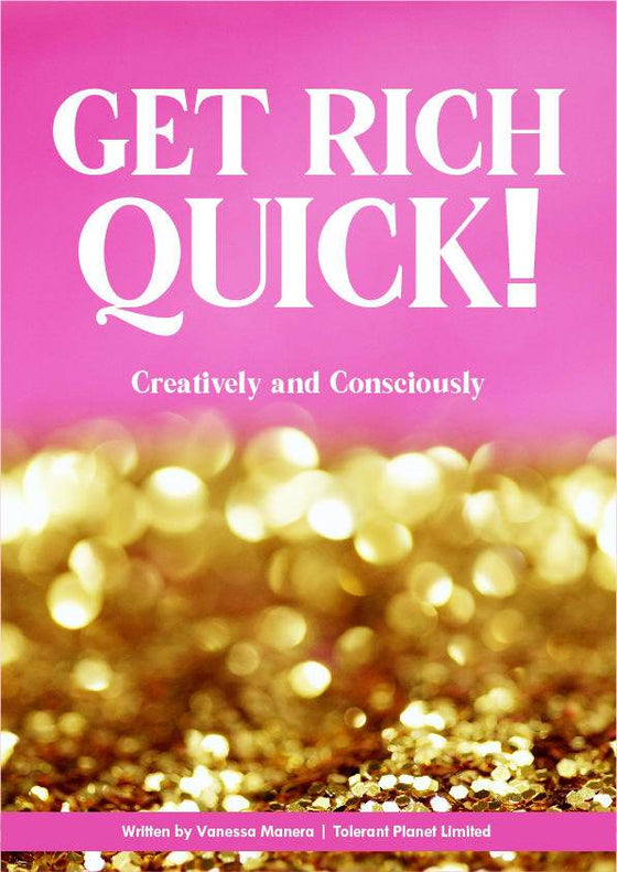 Get Rich Quick : Creatively and Consciously - Tolerant Planet
