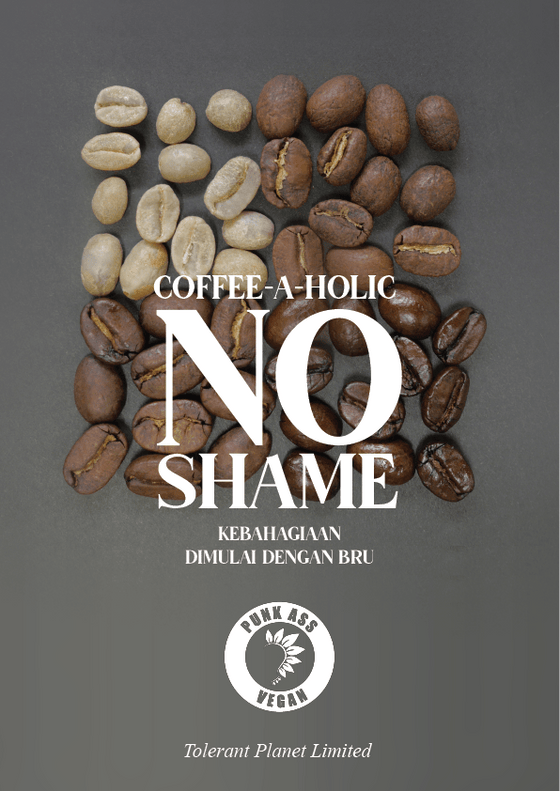 Coffee-a-Holic - No Shame. Kebahagiaan dimulai dengan Bru - Tolerant Planet