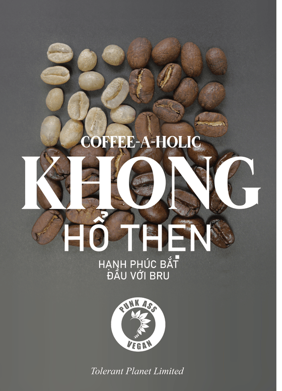 Coffee-a-Holic - Không hổ thẹn. Hạnh phúc bắt đầu với Bru - Tolerant Planet